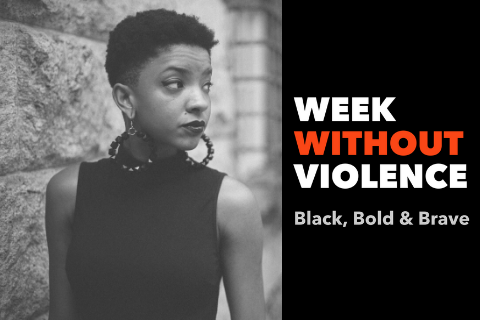 Photo of young Black woman with text that says "Week Without Violence Bold, Black & Brave"