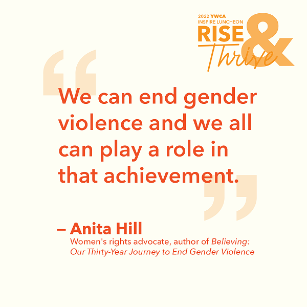 graphic with quote that says "We can end gender violence and we all can play a role in that achievement." - Anita Hill, women's rights advocate, author of Believing: Out Thirty-Year Journey to End Gender Violence