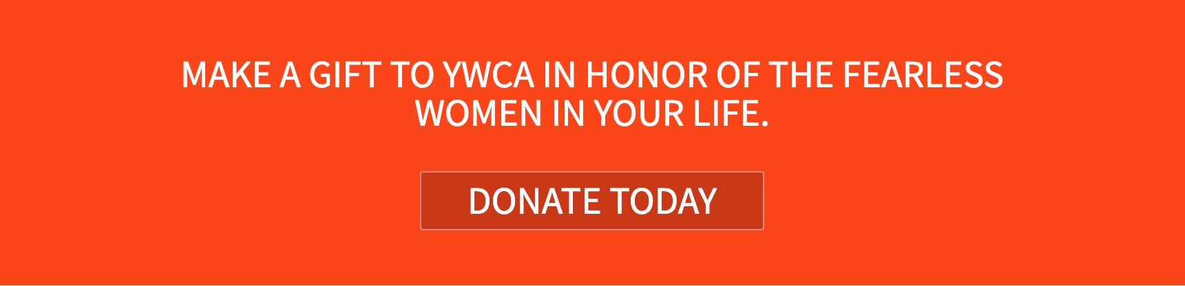 Make a gift to YWCA in honor of the fearless women in your life.
