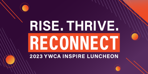 Rise. Thrive. Reconnect. 2023 YWCA Inspire Luncheon