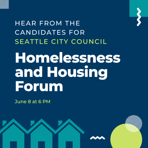 Hear from the candidates for Seattle City Council: Homelessness and Housing Forum. June 8 at 6 PM