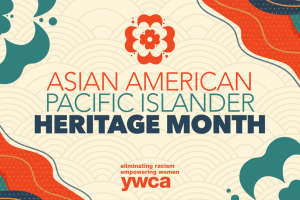 Asian American Pacific Islander Heritage Month YWCA
